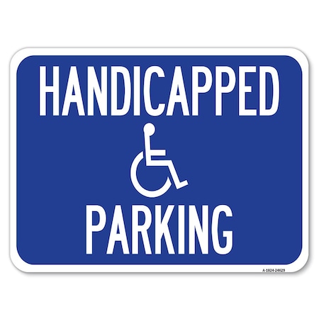 Signmission Handicapped Parking Heavy-Gauge Aluminum Rust Proof Parking Sign, 18" x 24", A-1824-24629 A-1824-24629